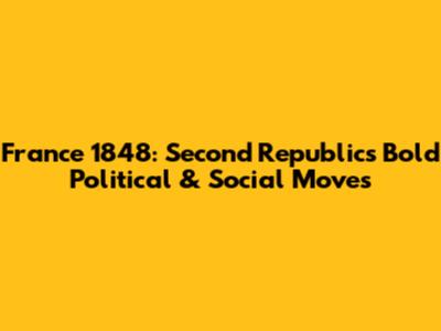 France 1848: Second Republic's Bold Political & Social Moves
