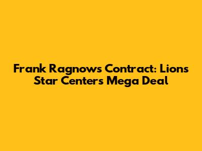Frank Ragnow's Contract: Lions' Star Center's Mega Deal