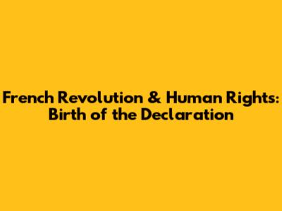 French Revolution & Human Rights: Birth of the Declaration