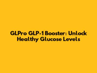 GLPro GLP-1 Booster: Unlock Healthy Glucose Levels
