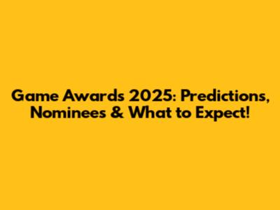 Game Awards 2025: Predictions, Nominees & What to Expect!