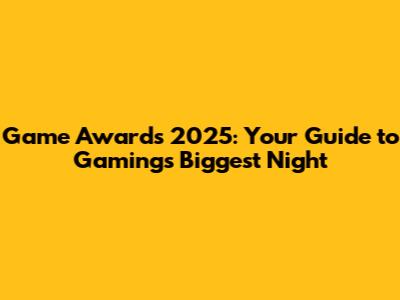 Game Awards 2025: Your Guide to Gaming's Biggest Night