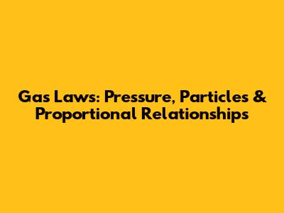 Gas Laws: Pressure, Particles & Proportional Relationships