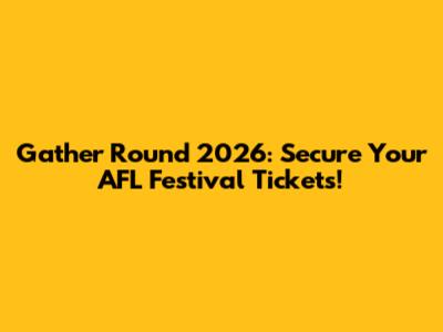 Gather Round 2026: Secure Your AFL Festival Tickets!