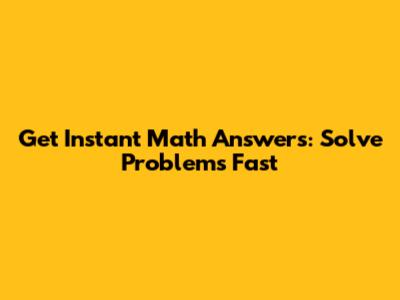 Get Instant Math Answers: Solve Problems Fast