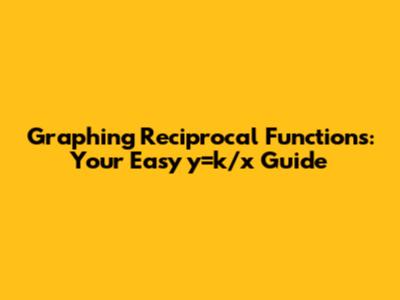 Graphing Reciprocal Functions: Your Easy y=k/x Guide
