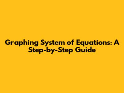 Graphing System of Equations: A Step-by-Step Guide