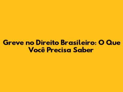 Greve no Direito Brasileiro: O Que Você Precisa Saber