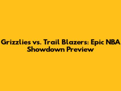 Grizzlies vs. Trail Blazers: Epic NBA Showdown Preview