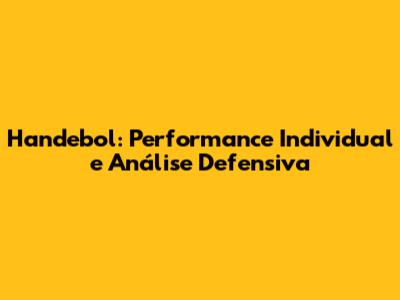 Handebol: Performance Individual e Análise Defensiva