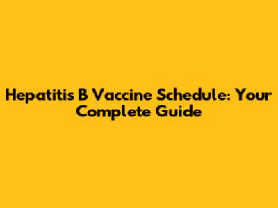 Hepatitis B Vaccine Schedule: Your Complete Guide