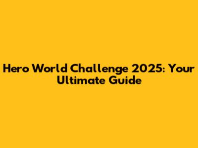 Hero World Challenge 2025: Your Ultimate Guide