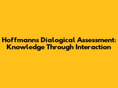Hoffmann's Dialogical Assessment: Knowledge Through Interaction