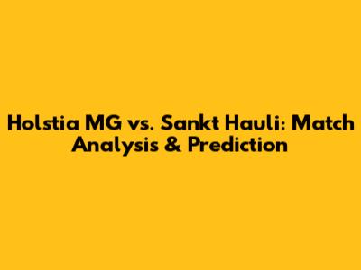 Holstia MG vs. Sankt Hauli: Match Analysis & Prediction