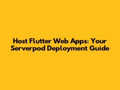Host Flutter Web Apps: Your Serverpod Deployment Guide