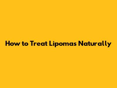 How to Treat Lipomas Naturally