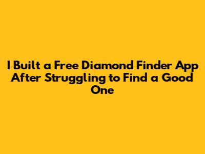 I Built a Free Diamond Finder App After Struggling to Find a Good One