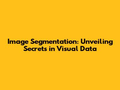 Image Segmentation: Unveiling Secrets in Visual Data