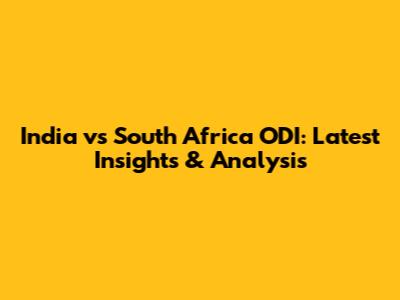 India vs South Africa ODI: Latest Insights & Analysis