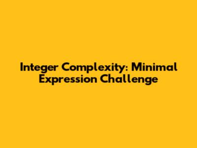 Integer Complexity: Minimal Expression Challenge