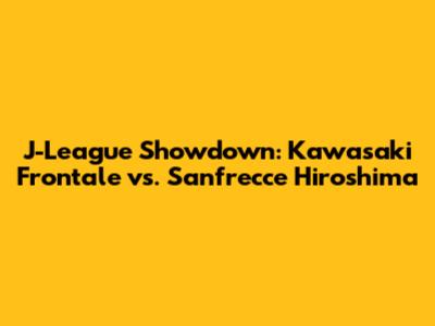 J-League Showdown: Kawasaki Frontale vs. Sanfrecce Hiroshima