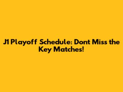 J1 Playoff Schedule: Don't Miss the Key Matches!