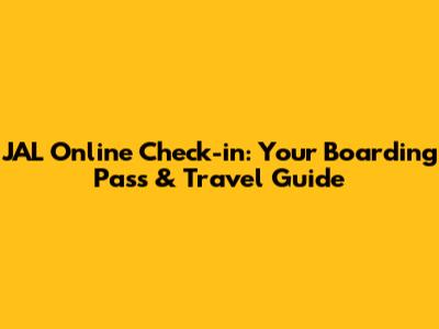 JAL Online Check-in: Your Boarding Pass & Travel Guide