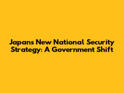 Japan's New National Security Strategy: A Government Shift