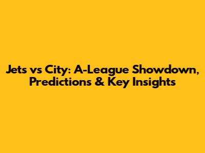 Jets vs City: A-League Showdown, Predictions & Key Insights