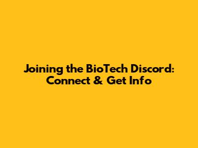 Joining the BioTech Discord: Connect & Get Info