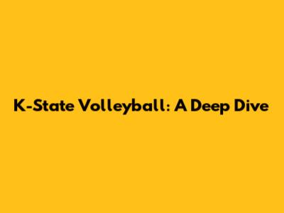 K-State Volleyball: A Deep Dive