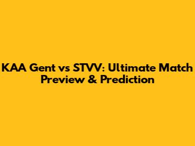 KAA Gent vs STVV: Ultimate Match Preview & Prediction