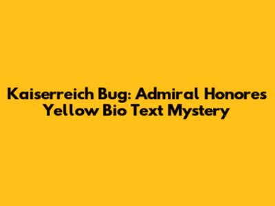 Kaiserreich Bug: Admiral Honore's Yellow Bio Text Mystery