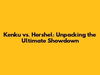 Kenku vs. Hershel: Unpacking the Ultimate Showdown