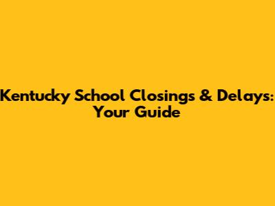 Kentucky School Closings & Delays: Your Guide