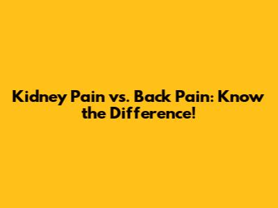 Kidney Pain vs. Back Pain: Know the Difference!