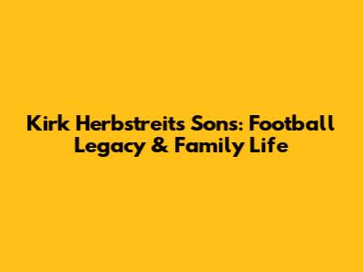 Kirk Herbstreit's Sons: Football Legacy & Family Life
