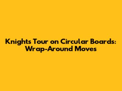 Knight's Tour on Circular Boards: Wrap-Around Moves