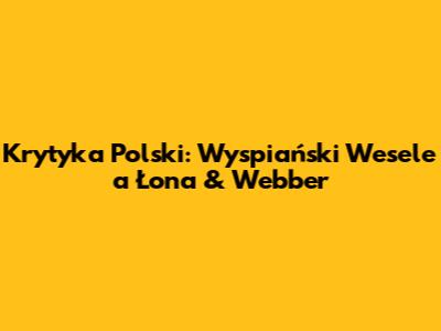 Krytyka Polski: Wyspiański 'Wesele' a Łona & Webber