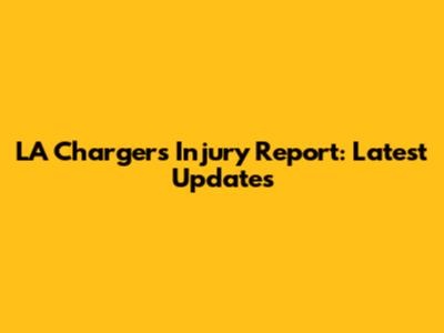 LA Chargers Injury Report: Latest Updates