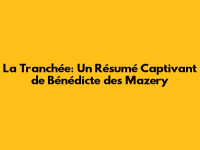 La Tranchée: Un Résumé Captivant de Bénédicte des Mazery