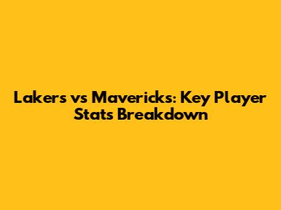 Lakers vs Mavericks: Key Player Stats Breakdown