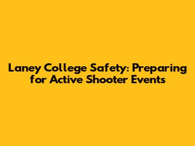 Laney College Safety: Preparing for Active Shooter Events