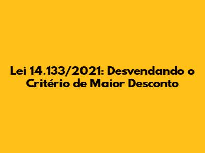 Lei 14.133/2021: Desvendando o Critério de Maior Desconto