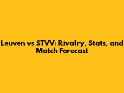 Leuven vs STVV: Rivalry, Stats, and Match Forecast