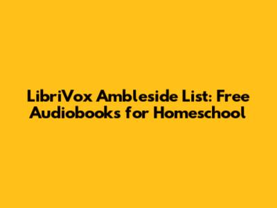 LibriVox Ambleside List: Free Audiobooks for Homeschool