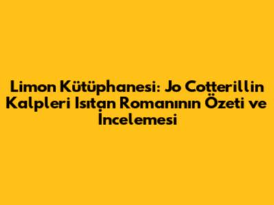 Limon Kütüphanesi: Jo Cotterill'in Kalpleri Isıtan Romanının Özeti ve İncelemesi