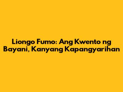 Liongo Fumo: Ang Kwento ng Bayani, Kanyang Kapangyarihan