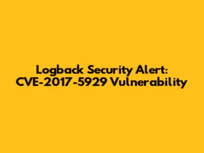 Logback Security Alert: CVE-2017-5929 Vulnerability