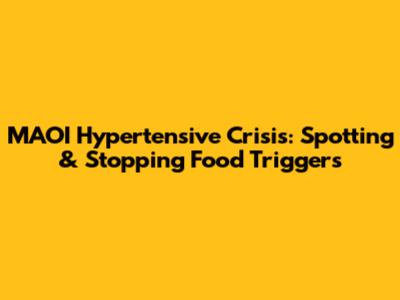 MAOI Hypertensive Crisis: Spotting & Stopping Food Triggers